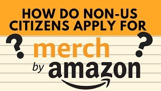 How do nonUS citizens apply for Merch By Amazon [upl. by Virgy746]