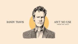 Randy Travis  Ain’t No Use From The Vault [upl. by Crelin]