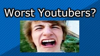 Who Are The Worst Youtubers [upl. by Rusticus176]