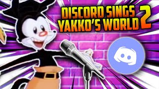 Discord Sings Yakkos World  2 [upl. by Ardnic]