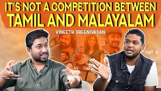 Its not a competition between TAMIL amp MALAYALAM  Vineeth Sreenivasan  Ingadhan Twistu  Part 2 [upl. by Gamages781]