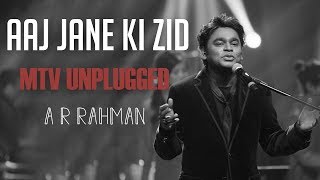 Aaj Jaane Ki Zid Na Karo  MTV Unplugged Full Song  A R rahman [upl. by Znarf705]