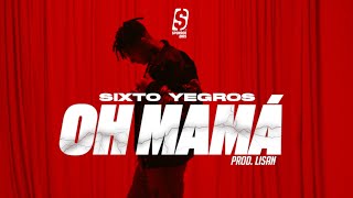 SIXTO YEGROS  OH MAMÁ prod LISAN [upl. by Einnok]