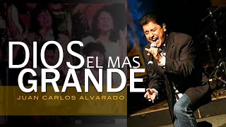 Dios El Mas Grande  En Vivo  Juan Carlos Alvarado [upl. by Fairbanks]