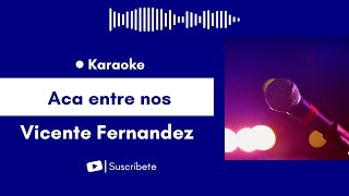 Aca entre nos  Vicente Fernandez Karaoke [upl. by Awram]