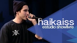 quotSem graçaquot  Haikaiss no Estúdio Showlivre 2013 [upl. by Calvo]