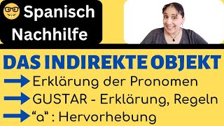 🤓 DAS INDIREKTE OBJEKTPRONOMEN 🤓 GUSTAR  Regeln Erklärung Übungen 🤓 Spanisch Nachhilfe Online [upl. by Allare]