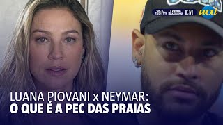 Discussão de Luana Piovani com Neymar e a PEC das Praias [upl. by Kcirddot]