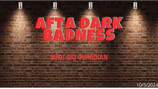 AFTA DARK BADNESS  DJ GIO GUARDIAN  1052024 [upl. by Yerbua]