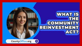 What Is The Community Reinvestment Act  CountyOfficeorg [upl. by Elburt]