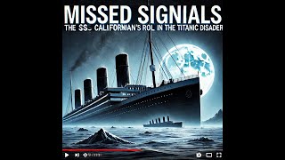 Sinking of the Titanic Missed Signals The SS Californian’s Tragic Role in the Titanic Disaster [upl. by Okajima]