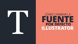 Cómo Cambiar la Fuente por Defecto en Adobe Illustrator [upl. by Arnulfo]