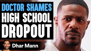 Doctor SHAMES High School DROPOUT Instantly Regrets It  Dhar Mann [upl. by Alded]