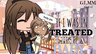 If I Was In “Treated Like A Baby”  Gacha Life Mini Movie  • GLMM • [upl. by Enneillij]