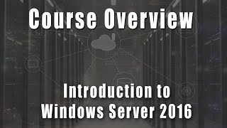 Course Overview  Introduction to Windows Server 2016 Course [upl. by Eibloc15]