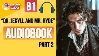 English Audiobook for Beginners 🎧 Level B2 💀 quotDr Jekyll and Mr Hydequot Audiobook 😱 PART 2 [upl. by Rexford]