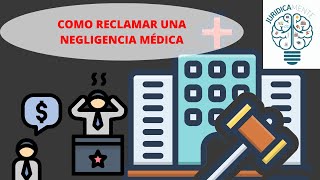 COMO RECLAMAR UNA NEGLIGENCIA MÉDICA [upl. by Kenwood416]