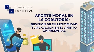 Aporte moral en la coautoría Revisión de su legitimidad y aplicación en el ámbito empresarial [upl. by Bay899]