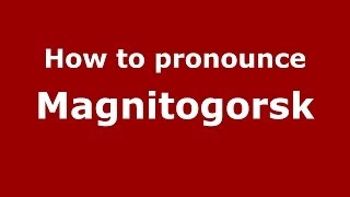 How to pronounce Magnitogorsk RussianRussia  PronounceNamescom [upl. by Eisen]