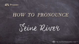 How to Pronounce Seine River  Seine River Pronunciation [upl. by Hanoj80]