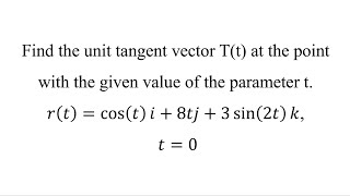 Find the unit tangent vector Tt at the point with the given value of the parameter t [upl. by Patrick839]