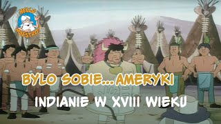 Bylo Sobie Ameryki 🇺🇸 Indianie w XVIII wieku 🇫🇷 [upl. by Carnahan]