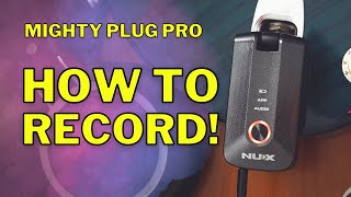 How to Record Your NUX Mighty Plug Pro [upl. by Brunk]