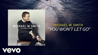 Michael W Smith  You Won’t Let Go Lyric Video [upl. by Yrelle]