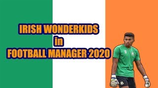 TOP 10 Irish Wonderkids  Football Manager 2020 [upl. by Ailices]