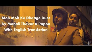 Moh Moh Ke Dhaage Duet By Monali Thakur amp Papon With English Translation [upl. by Maribeth]