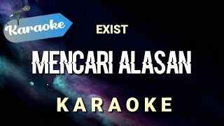 Karaoke Exist  Mencari Alasan  Karaoke [upl. by Manny]