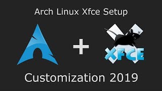 Arch Linux Xfce Setup  Customization 2019 [upl. by Omrelliug]