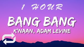 Knaan ft Adam Levine  Bang Bang Lyrics  1 HOUR [upl. by Tierell378]