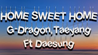 GDRAGON  HOME SWEET HOME Official Song Lyrics feat TAEYANG amp DAESUNG [upl. by Yeldarb]