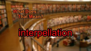 What does interpellation mean [upl. by Kaazi]