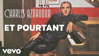 Charles Aznavour  Et pourtant Audio Officiel [upl. by Eimmaj]