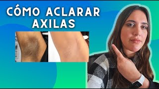 CÓMO ACLARAR AXILAS de manera efectiva y segura [upl. by Josephine]