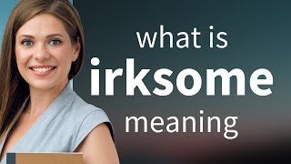 Irksome  IRKSOME meaning [upl. by Oilerua]