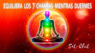 Equilibra LOS 7 CHAKRAS MIENTRAS DUERMES • Limpieza del AURA Vibracional • Música para Dormir [upl. by Donnell]