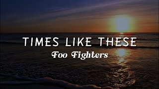 Foo Fighters  Times Like These Lyrics [upl. by Kleinstein62]