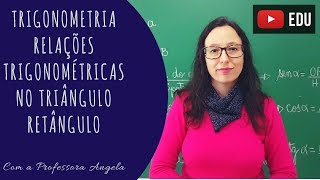 Relações Trigonométricas no Triângulo Retângulo  Seno Cosseno e Tangente  Professora Angela [upl. by Esinart]