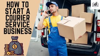 How to Start a Courier Service Business Step by Step  Starting a Courier Delivery Company [upl. by Shimkus]