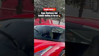 Naga Chaitanya and Sobhita Rolling in Ferrari 😍 [upl. by Aisital]