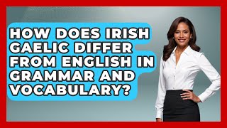 How Does Irish Gaelic Differ from English in Grammar and Vocabulary  Discovering Ireland Now [upl. by Eddy]