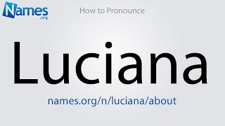 How to Pronounce Luciana [upl. by Ki742]