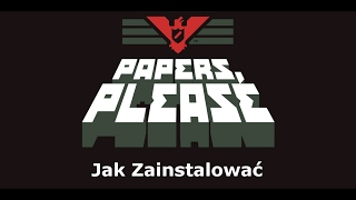 Poradnik skąd pobrać i jak zainstalowaćPapers Please [upl. by Velvet]