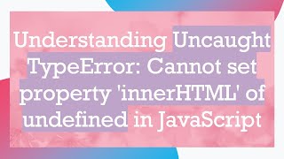 Understanding Uncaught TypeError Cannot set property innerHTML of undefined in JavaScript [upl. by Keiko57]