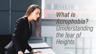 What is Acrophobia Understanding the Fear of Heights [upl. by Rucker]