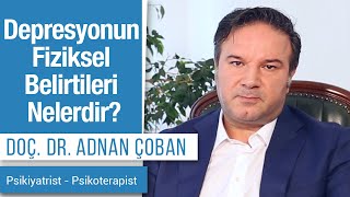 Depresyonun Fiziksel Belirtileri Nelerdir  Dr Adnan Çoban [upl. by Aittam479]