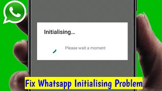 How To Fix Whatsapp Initializing Please Wait a Moment Problem [upl. by Jeffcott]